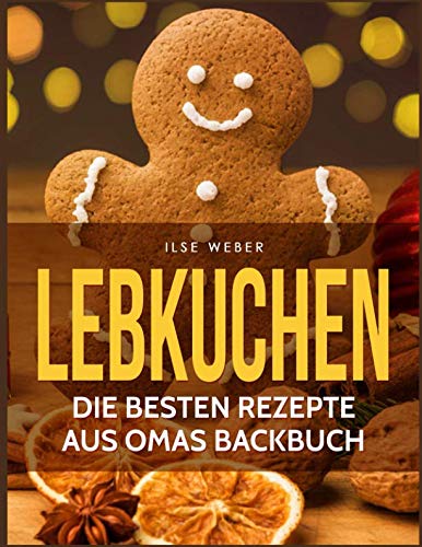 Lebkuchen: Die besten Rezepte aus Omas Backbuch von Independently published